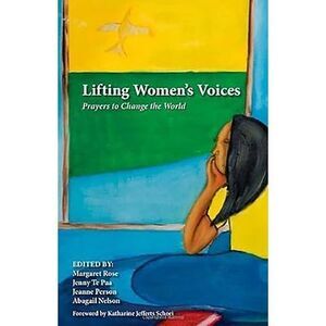 Lifting Women's Voices: Prayers to Change the World -- Margaret Rose